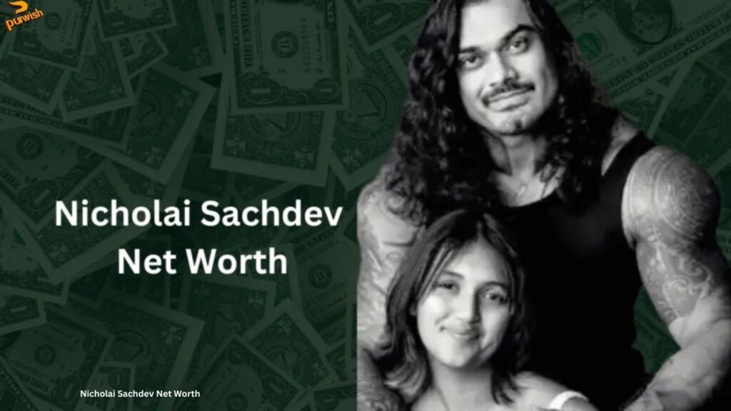 Nicholai Sachdev Net Worth